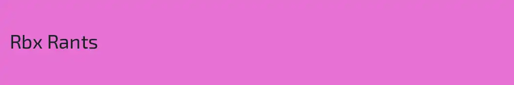 Rbx Rants